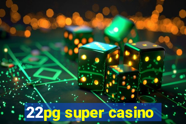 22pg super casino